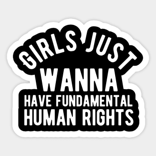 Girls just wanna have fundamental human rights Sticker